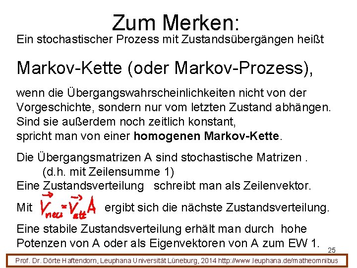 Zum Merken: Ein stochastischer Prozess mit Zustandsübergängen heißt Markov-Kette (oder Markov-Prozess), wenn die Übergangswahrscheinlichkeiten Zum Merken: Ein stochastischer Prozess mit Zustandsübergängen heißt Markov-Kette (oder Markov-Prozess), wenn die Übergangswahrscheinlichkeiten