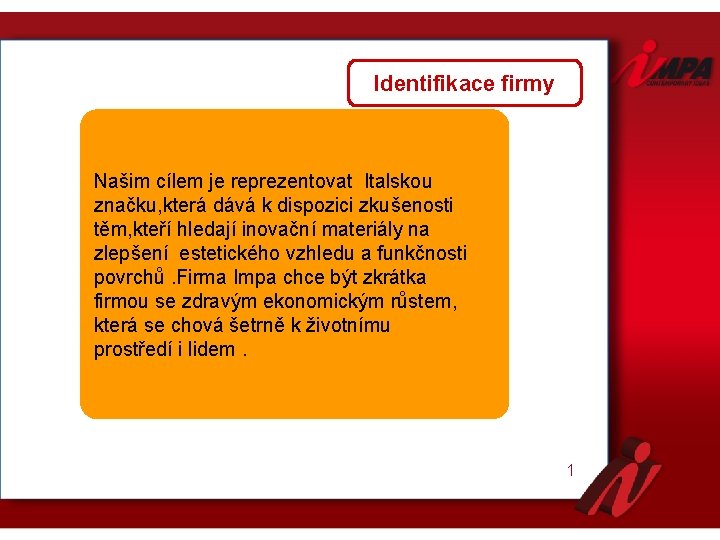 Identifikace firmy Našim cílem je reprezentovat Italskou značku, která dává k dispozici zkušenosti těm,