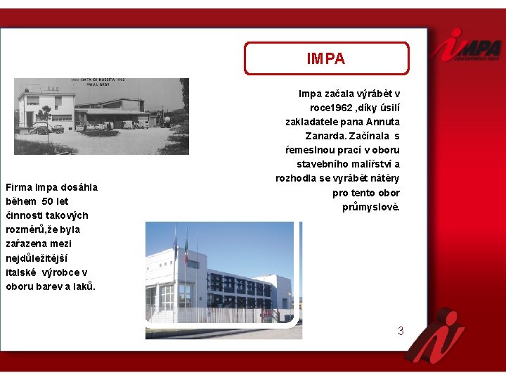 IMPA Firma Impa dosáhla během 50 let činnosti takových rozměrů, že byla zařazena mezi