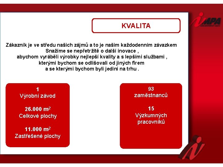 KVALITA Zákazník je ve středu našich zájmů a to je našim každodenním závazkem Snažíme