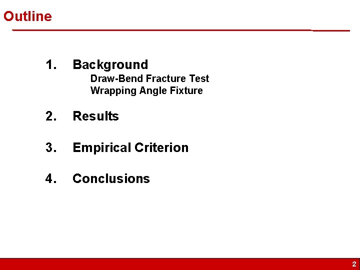 Outline 1. Background Draw-Bend Fracture Test Wrapping Angle Fixture 2. Results 3. Empirical Criterion