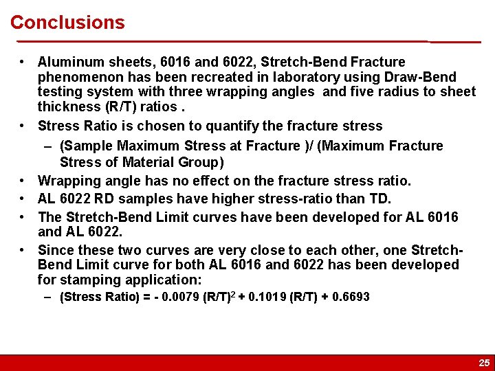 Conclusions • Aluminum sheets, 6016 and 6022, Stretch-Bend Fracture phenomenon has been recreated in
