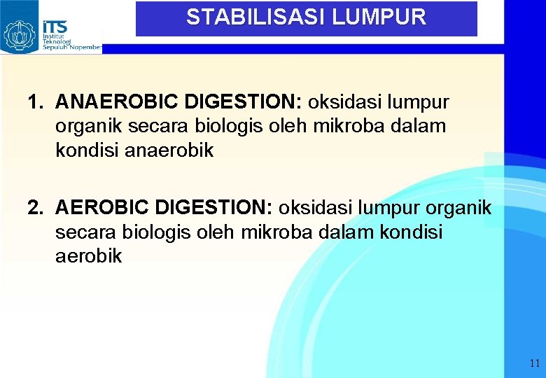 STABILISASI LUMPUR 1. ANAEROBIC DIGESTION: oksidasi lumpur organik secara biologis oleh mikroba dalam kondisi