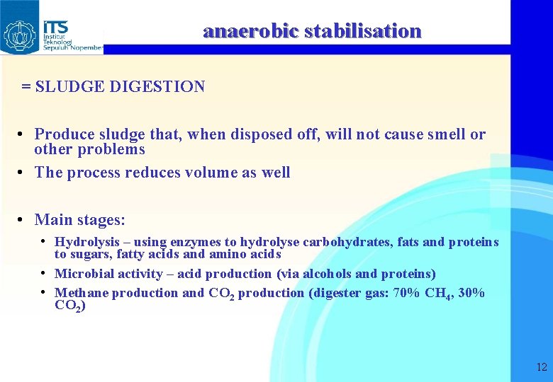 anaerobic stabilisation = SLUDGE DIGESTION • Produce sludge that, when disposed off, will not