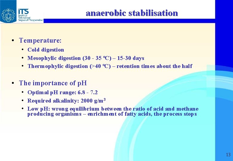 anaerobic stabilisation • Temperature: • Cold digestion • Mesophylic digestion (30 - 35 ºC)