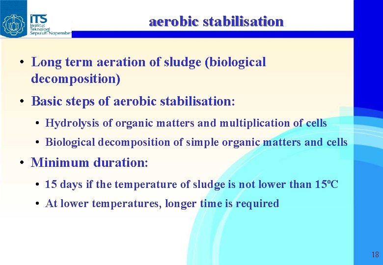 aerobic stabilisation • Long term aeration of sludge (biological decomposition) • Basic steps of