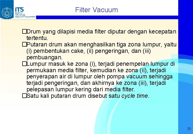 Filter Vacuum �Drum yang dilapisi media filter diputar dengan kecepatan tertentu. �Putaran drum akan