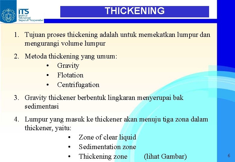 THICKENING 1. Tujuan proses thickening adalah untuk memekatkan lumpur dan mengurangi volume lumpur 2.