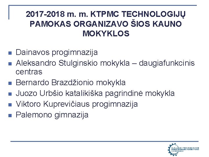 2017 -2018 m. m. KTPMC TECHNOLOGIJŲ PAMOKAS ORGANIZAVO ŠIOS KAUNO MOKYKLOS n n n