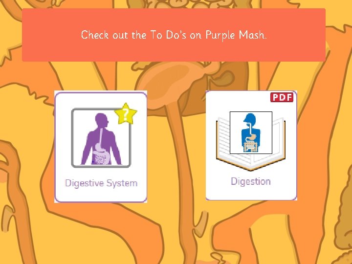 Check out the To Do’s on Purple Mash. 