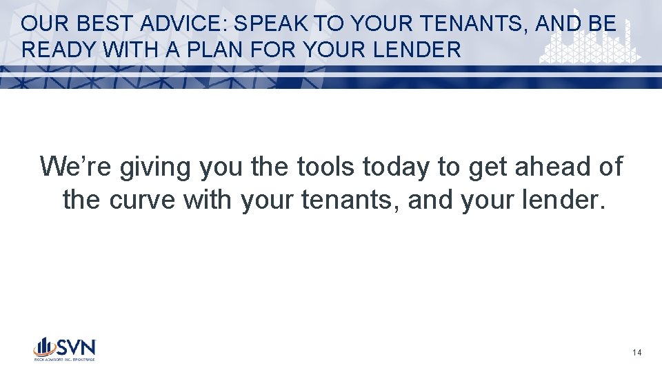OUR BEST ADVICE: SPEAK TO YOUR TENANTS, AND BE READY WITH A PLAN FOR