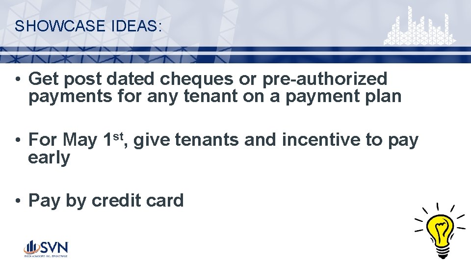 SHOWCASE IDEAS: • Get post dated cheques or pre-authorized payments for any tenant on