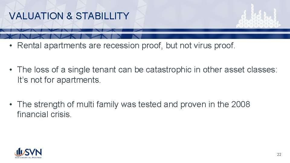 VALUATION & STABILLITY • Rental apartments are recession proof, but not virus proof. •