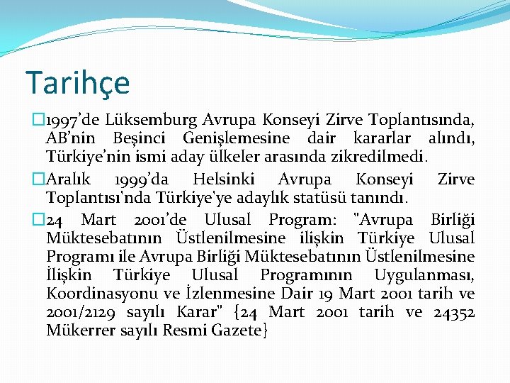 Tarihçe � 1997’de Lüksemburg Avrupa Konseyi Zirve Toplantısında, AB’nin Beşinci Genişlemesine dair kararlar alındı,