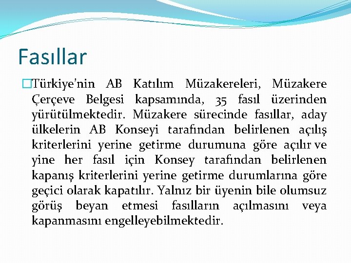 Fasıllar �Türkiye’nin AB Katılım Müzakereleri, Müzakere Çerçeve Belgesi kapsamında, 35 fasıl üzerinden yürütülmektedir. Müzakere