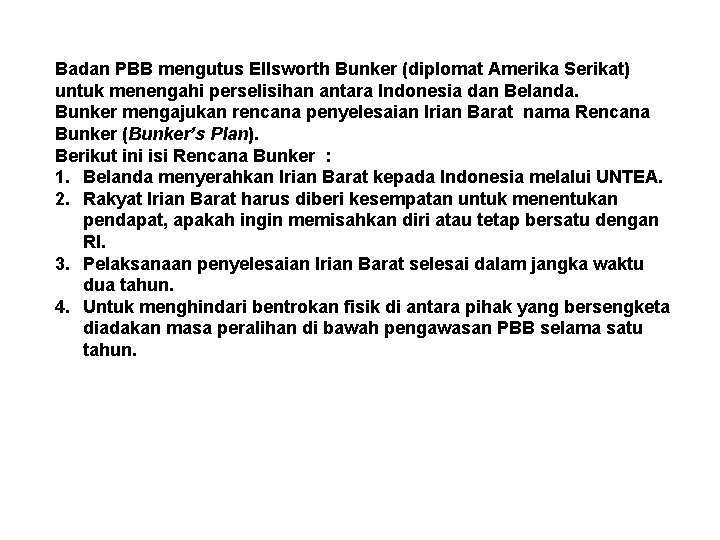 Badan PBB mengutus Ellsworth Bunker (diplomat Amerika Serikat) untuk menengahi perselisihan antara Indonesia dan