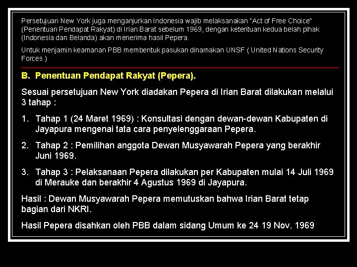 Persetujuan New York juga menganjurkan Indonesia wajib melaksanakan “Act of Free Choice” (Penentuan Pendapat