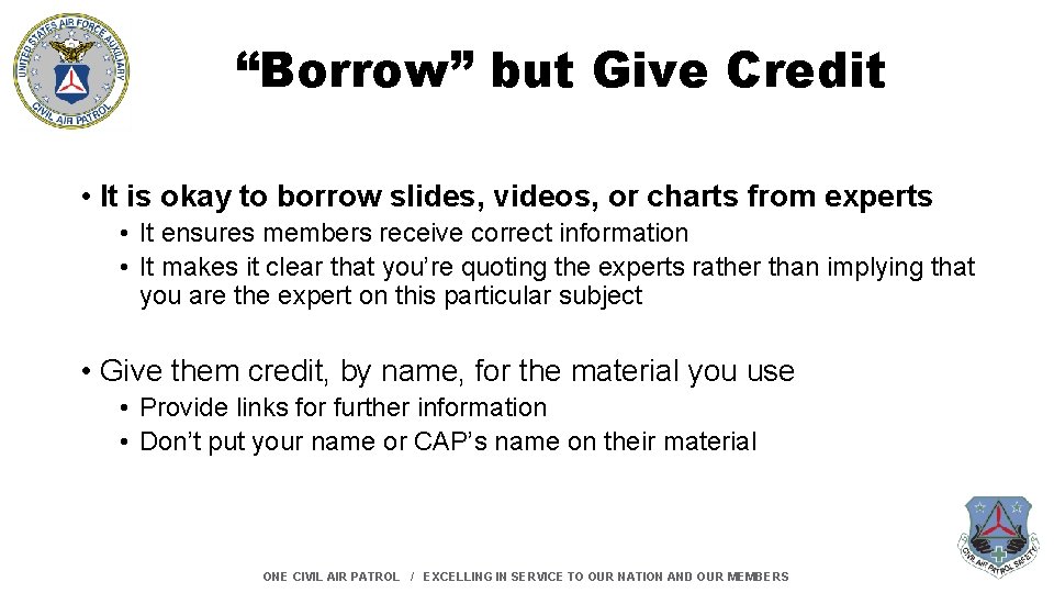 “Borrow” but Give Credit • It is okay to borrow slides, videos, or charts