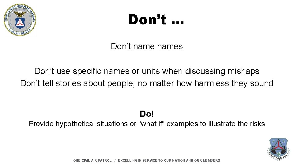 Don’t … Don’t names Don’t use specific names or units when discussing mishaps Don’t