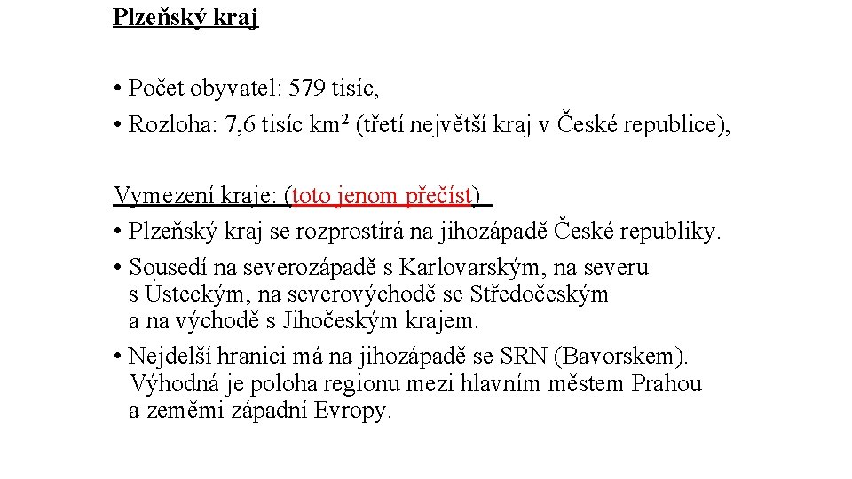 Plzeňský kraj • Počet obyvatel: 579 tisíc, • Rozloha: 7, 6 tisíc km 2