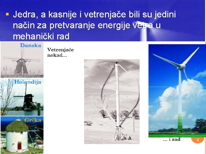 § Jedra, a kasnije i vetrenjače bili su jedini način za pretvaranje energije vetra