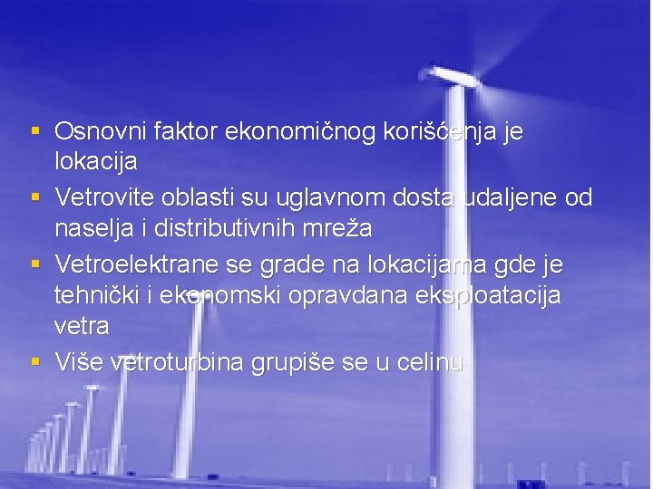 § Osnovni faktor ekonomičnog korišćenja je lokacija § Vetrovite oblasti su uglavnom dosta udaljene