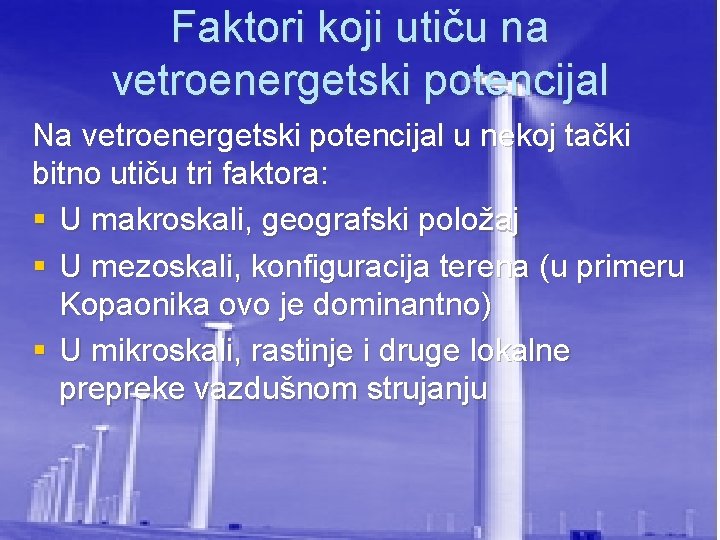 Faktori koji utiču na vetroenergetski potencijal Na vetroenergetski potencijal u nekoj tački bitno utiču