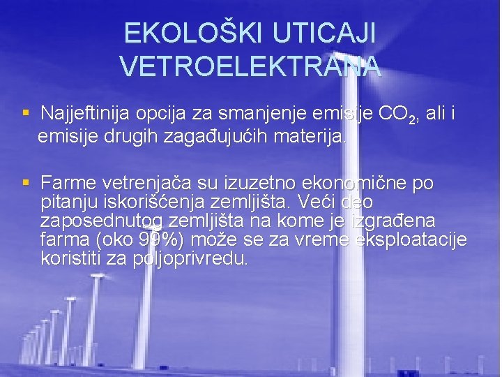 EKOLOŠKI UTICAJI VETROELEKTRANA § Najjeftinija opcija za smanjenje emisije CO 2, ali i emisije