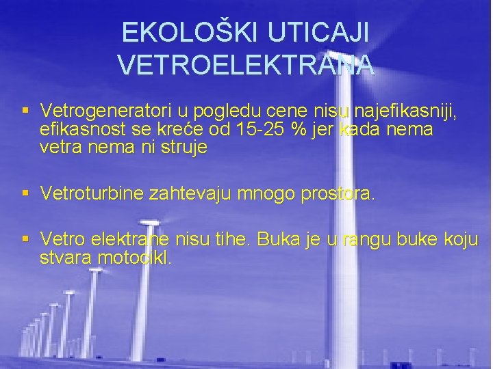 EKOLOŠKI UTICAJI VETROELEKTRANA § Vetrogeneratori u pogledu cene nisu najefikasniji, efikasnost se kreće od