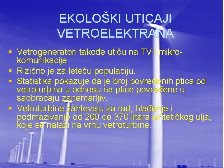 EKOLOŠKI UTICAJI VETROELEKTRANA § Vetrogeneratori takođe utiču na TV i mikrokomunikacije § Rizično je