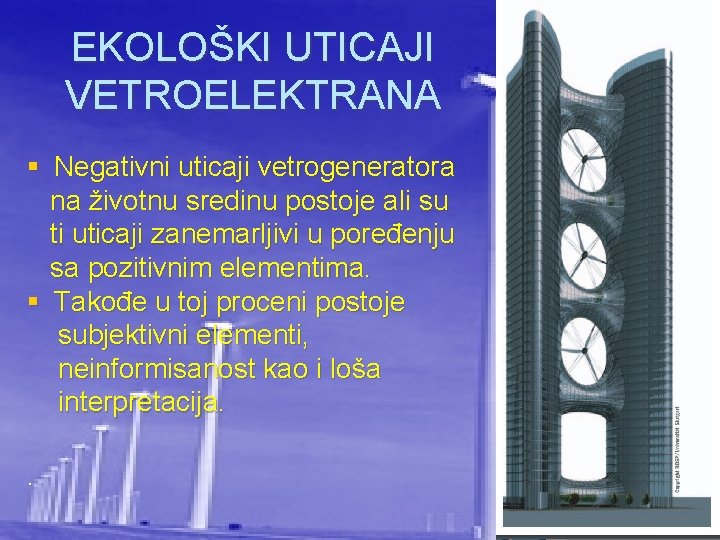 EKOLOŠKI UTICAJI VETROELEKTRANA § Negativni uticaji vetrogeneratora na životnu sredinu postoje ali su ti