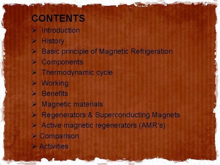 CONTENTS Ø Introduction Ø History Ø Basic principle of Magnetic Refrigeration Ø Components Ø