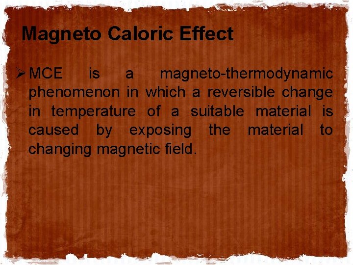 Magneto Caloric Effect Ø MCE is a magneto-thermodynamic phenomenon in which a reversible change