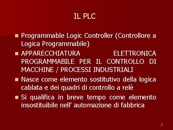 IL PLC n n Programmable Logic Controller (Controllore a Logica Programmabile) APPARECCHIATURA ELETTRONICA PROGRAMMABILE