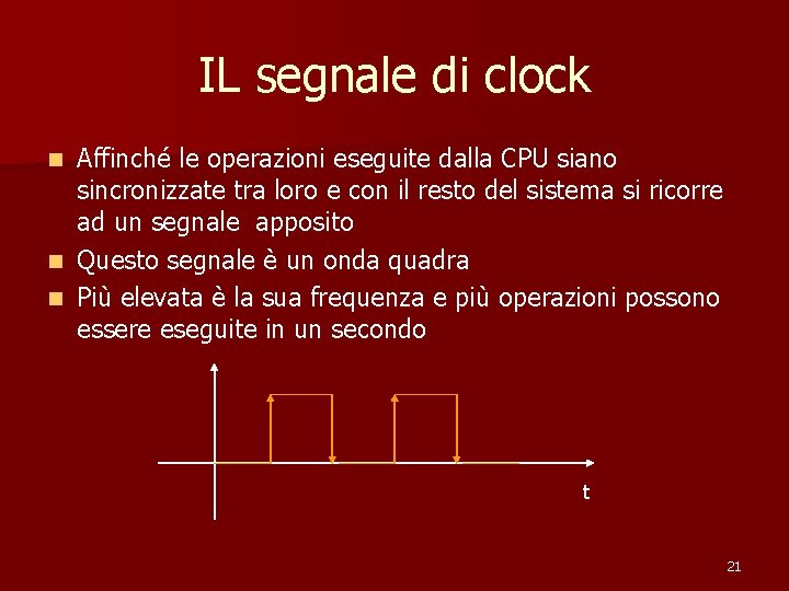 IL segnale di clock Affinché le operazioni eseguite dalla CPU siano sincronizzate tra loro