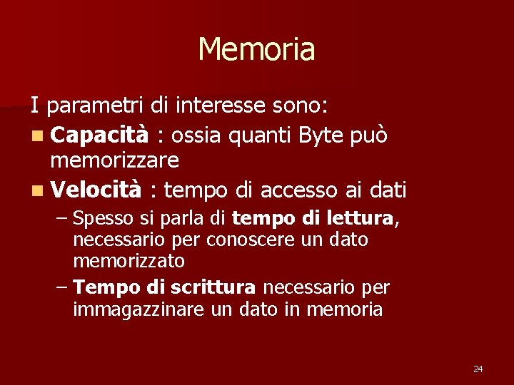 Memoria I parametri di interesse sono: n Capacità : ossia quanti Byte può memorizzare