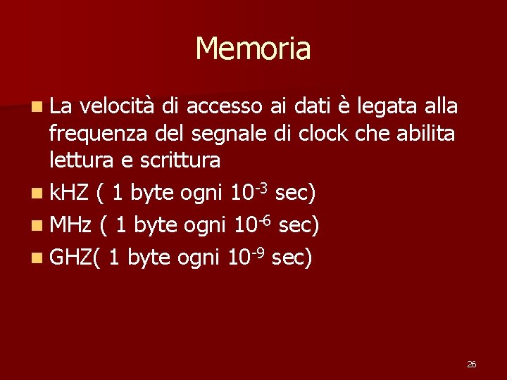 Memoria n La velocità di accesso ai dati è legata alla frequenza del segnale