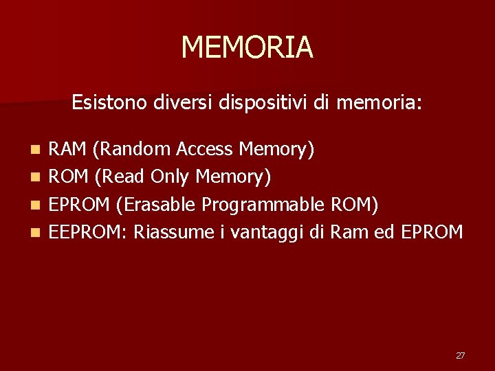 MEMORIA Esistono diversi dispositivi di memoria: RAM (Random Access Memory) n ROM (Read Only