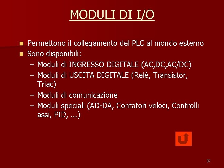 MODULI DI I/O Permettono il collegamento del PLC al mondo esterno n Sono disponibili: