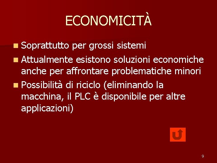 ECONOMICITÀ n Soprattutto per grossi sistemi n Attualmente esistono soluzioni economiche anche per affrontare