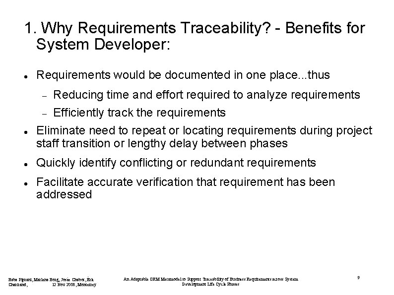 1. Why Requirements Traceability? - Benefits for System Developer: Requirements would be documented in