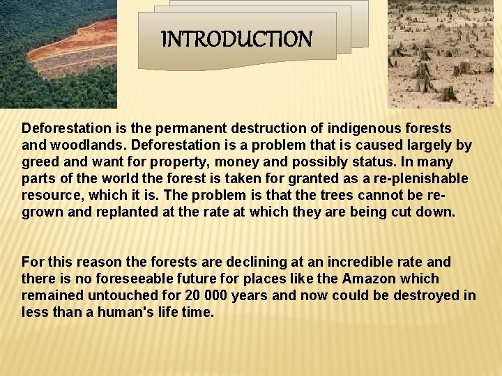 INTRODUCTION Deforestation is the permanent destruction of indigenous forests and woodlands. Deforestation is a