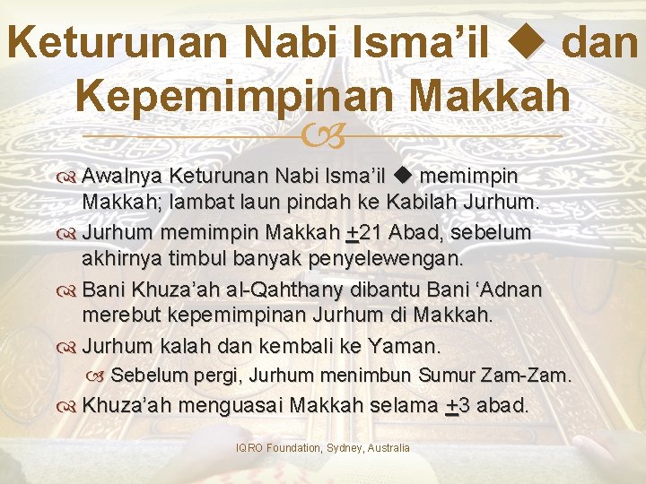 Keturunan Nabi Isma’il dan Kepemimpinan Makkah Awalnya Keturunan Nabi Isma’il memimpin Makkah; lambat laun