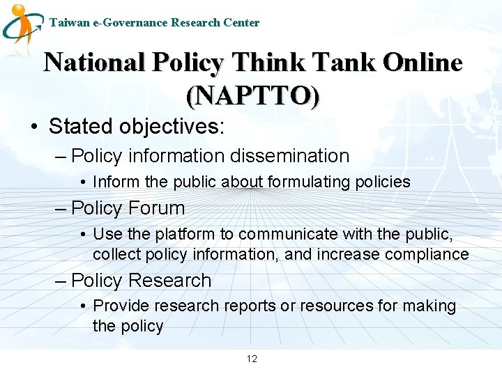 Taiwan e-Governance Research Center National Policy Think Tank Online (NAPTTO) • Stated objectives: –