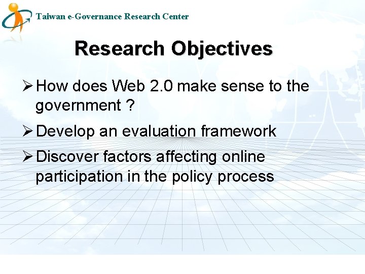 Taiwan e-Governance Research Center Research Objectives Ø How does Web 2. 0 make sense