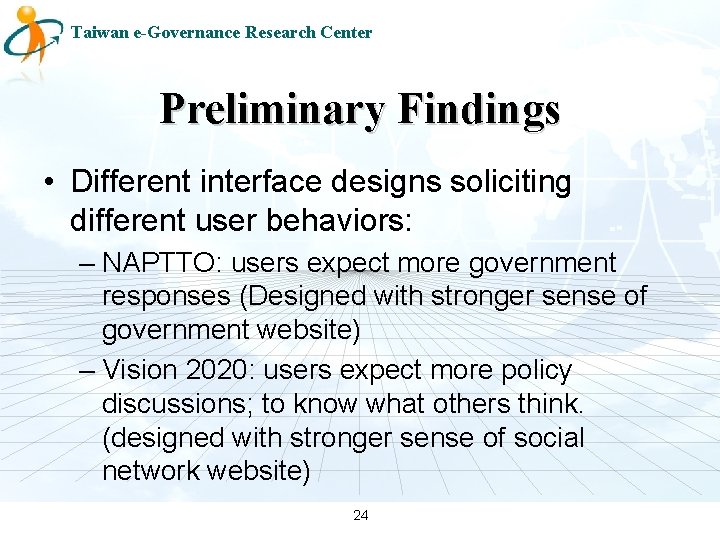 Taiwan e-Governance Research Center Preliminary Findings • Different interface designs soliciting different user behaviors: