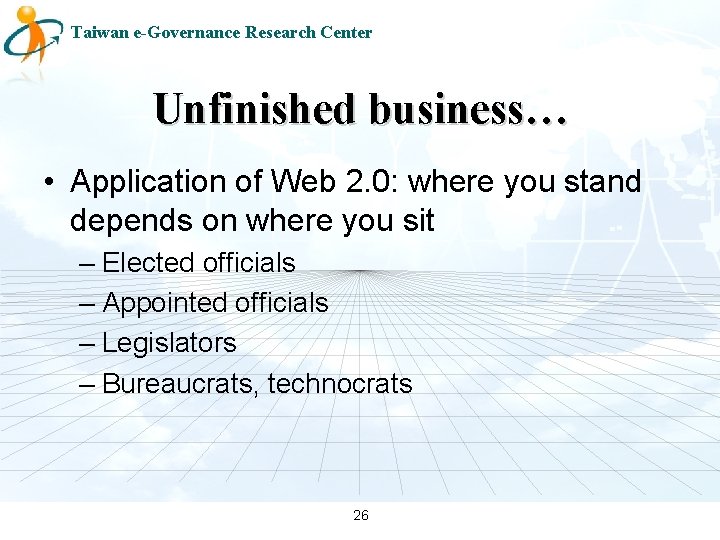 Taiwan e-Governance Research Center Unfinished business… • Application of Web 2. 0: where you