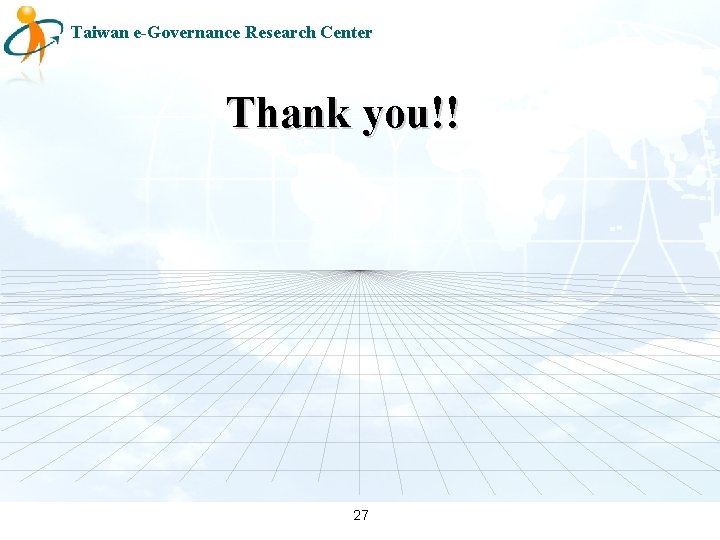 Taiwan e-Governance Research Center Thank you!! 27 