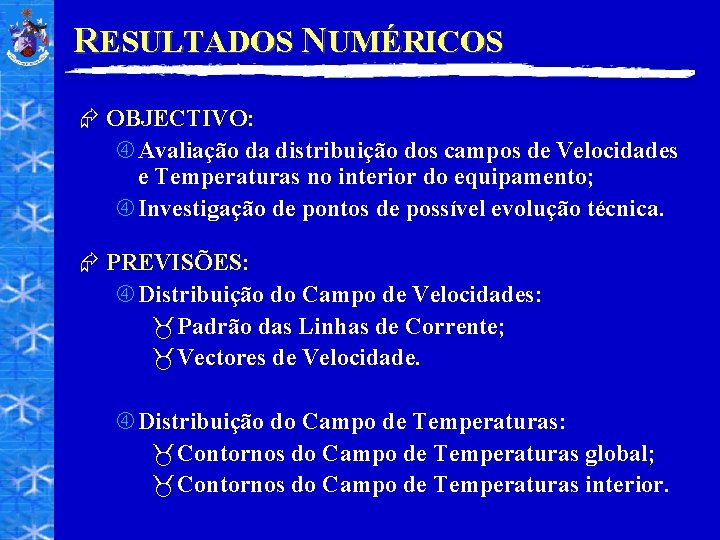 RESULTADOS NUMÉRICOS Æ OBJECTIVO: Avaliação da distribuição dos campos de Velocidades e Temperaturas no