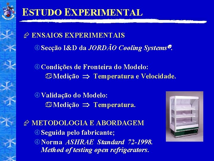 ESTUDO EXPERIMENTAL Æ ENSAIOS EXPERIMENTAIS Secção I&D da JORDÃO Cooling Systems. Condições de Fronteira